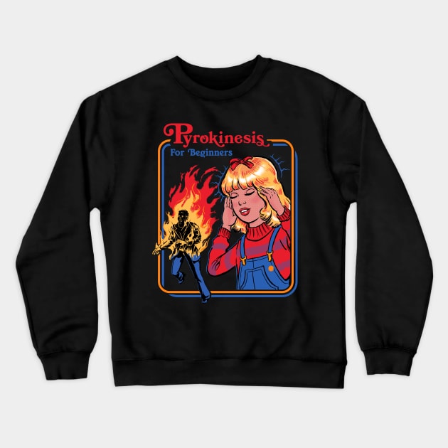 Pyrokinesis for Beginners Crewneck Sweatshirt by Steven Rhodes